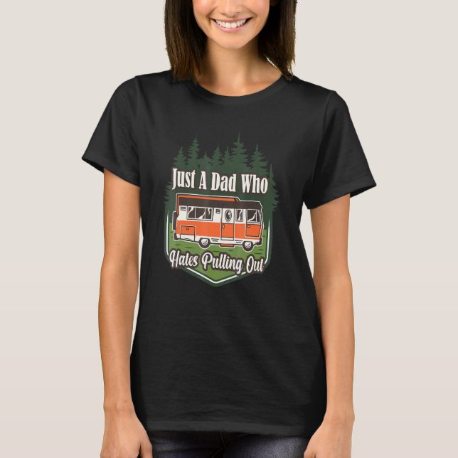 Camping Just A Dad Who Hates Pulling Out Husband T-Shirt (Front)
