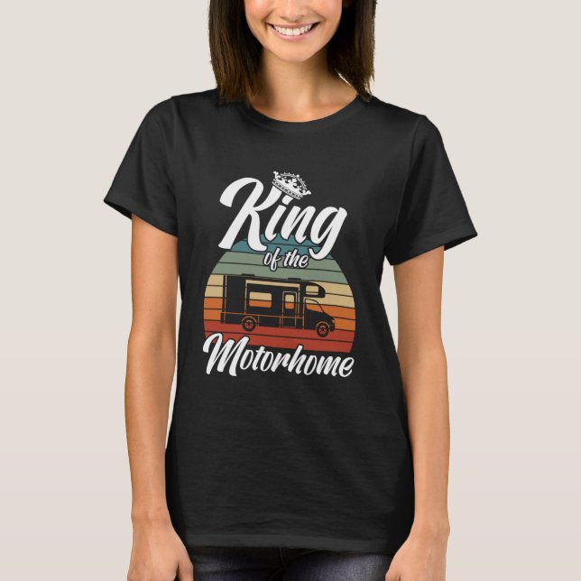 Camping King Of The Motorhome Camper T-Shirt (Front)