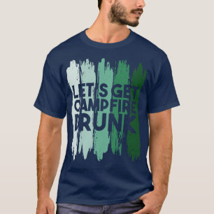 Camping Lets Get Campfire Drunk T-Shirt