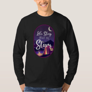 Camping Lets Sleep Under The Stars Tent T-Shirt