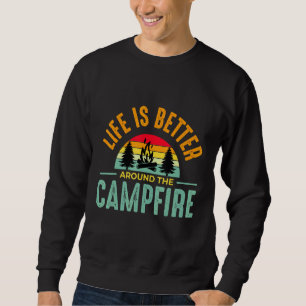 Camping Life Is Better Around The Campfire Sweatshirt