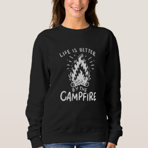 Camping - Life Is Better By The Campfire Sweatshirt