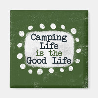 Camping Life Is The Good Life Refrigerator Magnet