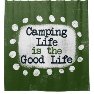 Camping Life Is The Good Life Shower Curtain
