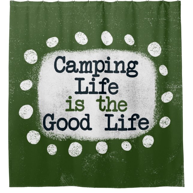 Camping Life Is The Good Life Shower Curtain (Front)