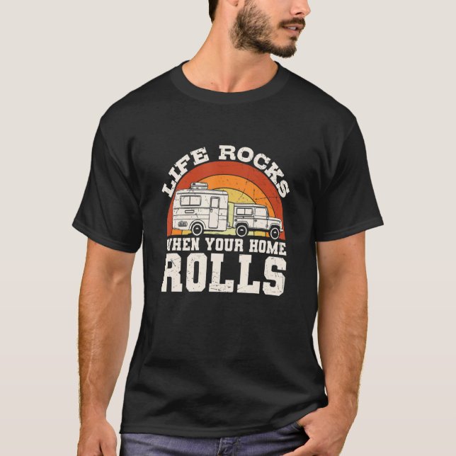 Camping Life Rock When Your Home Rolls Camper T-Shirt (Front)