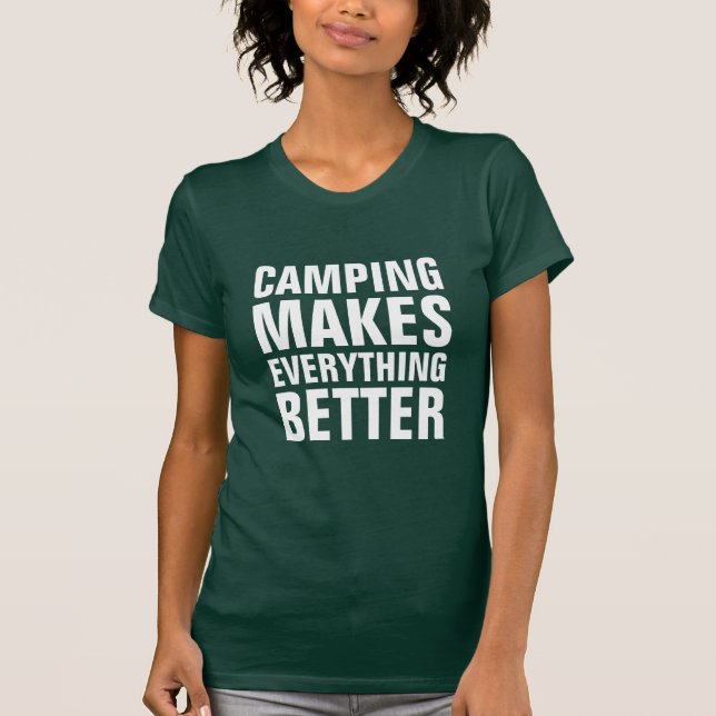 Camping makes everything better T-Shirt (Front)
