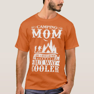 Camping Mum Like A Regular Mum But Way Cooler Camp T-Shirt