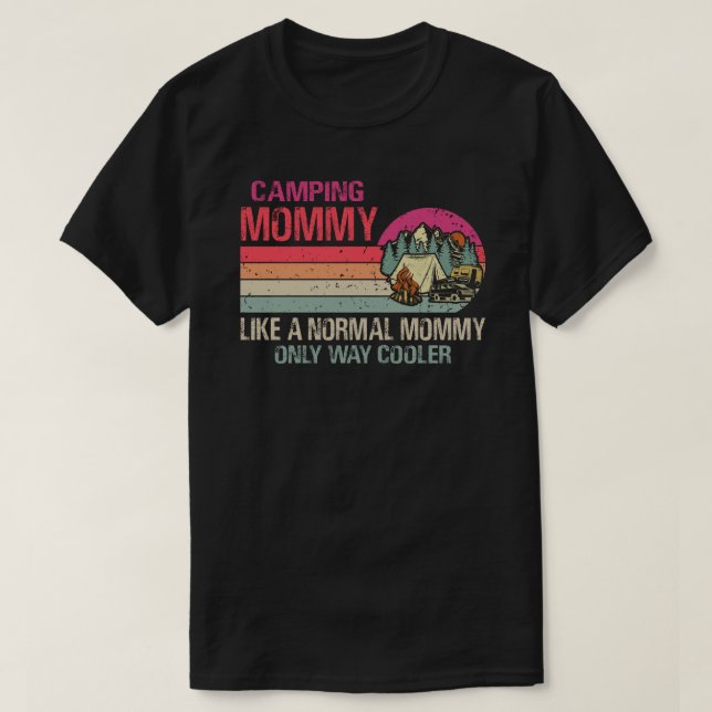 Camping Mummy Like A Normal Mummy Only Way Cooler T-Shirt (Design Front)