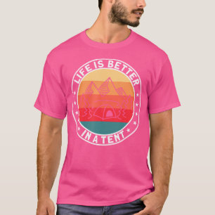 Camping Outdoor Life Is Better In A Tent T-Shirt