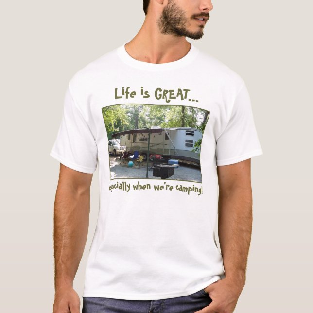 camping photo1, Life is GREAT..., especially wh... T-Shirt (Front)