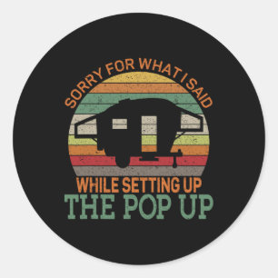 Camping Pop Up Camper Retro Vintage Sorry For What Classic Round Sticker