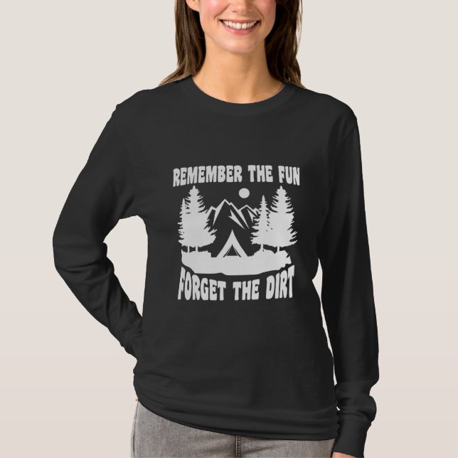 Camping Remember The Forget The Dirt Camper T-Shirt (Front)