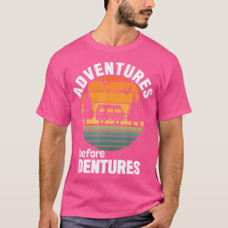 Camping Rv Hiking Design Adventures Before Denture T-Shirt