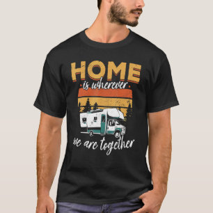 Camping Rv Home Is Where We Are Together Caravan 2 T-Shirt