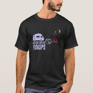 Camping RV MUST haves Just Here For The Hookups fo T-Shirt