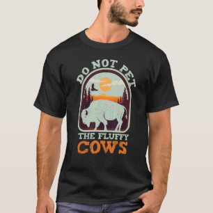 Camping Saying Buffalo Do Not Pet The Fluffy Cows T-Shirt