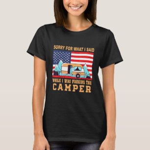 Camping Sorry For What I Said  Parking The Camper T-Shirt