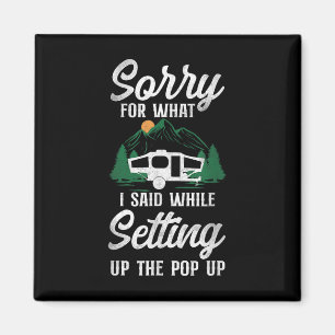 Camping Sorry For What I Said Pop Up Camper Magnet