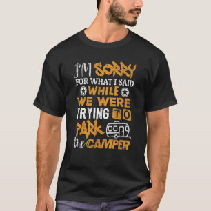 Camping Sorry What I Said Park The Camper Camp 1 T-Shirt