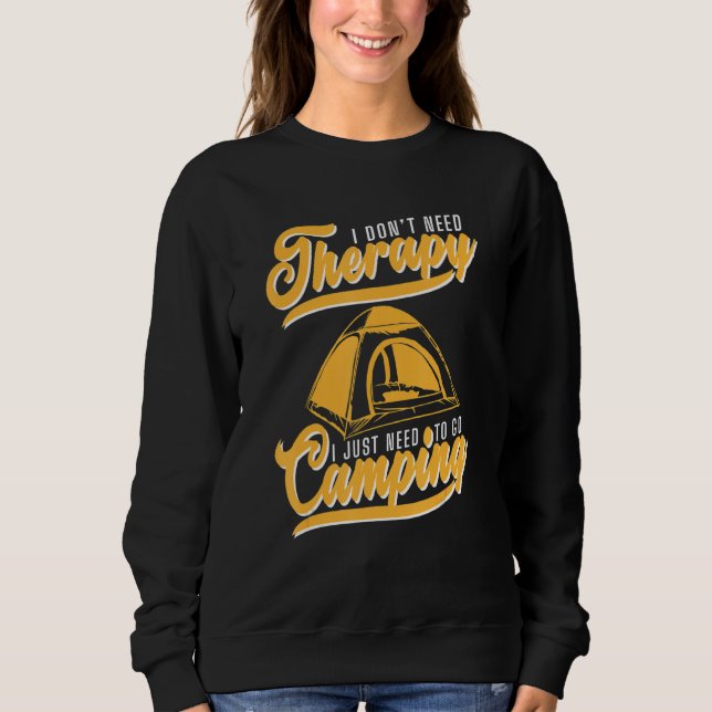 Camping Tent Don Need Therapy Sweatshirt (Front)