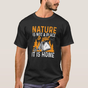 Camping Tent Nature is not a place to visit it is  T-Shirt