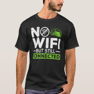 Camping Tent No Wifi But Still Connected 1 T-Shirt