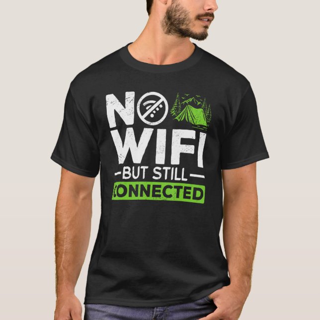 Camping Tent No Wifi But Still Connected 1 T-Shirt (Front)