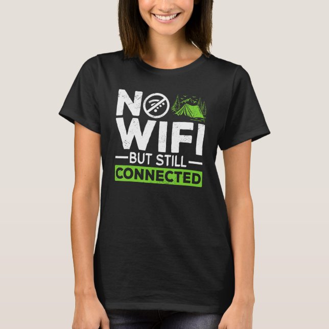 Camping Tent No Wifi But Still Connected 1 T-Shirt (Front)