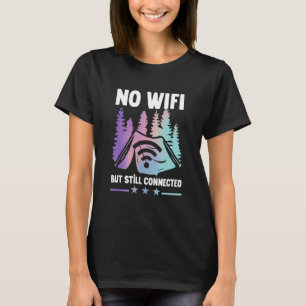 Camping Tent No Wifi But Still Connected T-Shirt