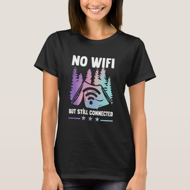 Camping Tent No Wifi But Still Connected T-Shirt (Front)