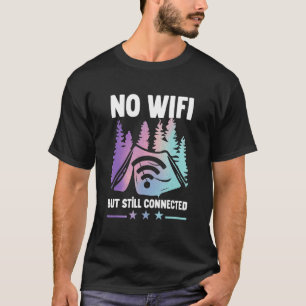 Camping Tent No Wifi But Still Connected T-Shirt