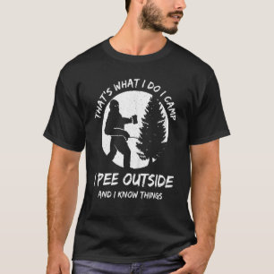 Camping Thats What I Do I Camp I Pee Outside Summe T-Shirt