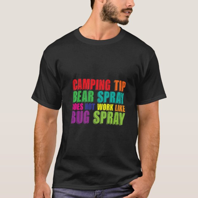 Camping Tip Bear Spray Does Not Work Like Bug Spra T-Shirt (Front)