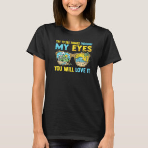 Camping Try To See Things Through My Eyes You Wil T-Shirt