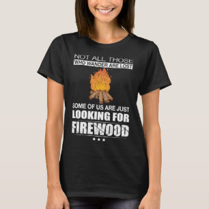 Camping Were Just Looking For Firewood T-Shirt