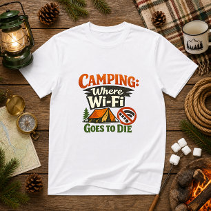 Camping: Where Wi-Fi Goes to Die Camping Humour T-Shirt