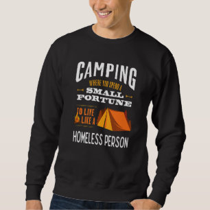 Camping Where You Live Like A Homeless Person Sweatshirt