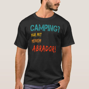 Camping with dog tent camper van only with my Labr T-Shirt
