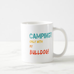 Camping With Dog Tent Motorhome Only With My Bulld Coffee Mug