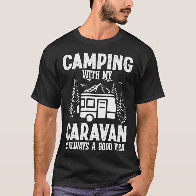 Camping with my Caravan is always a good Idea T-Shirt (Front)