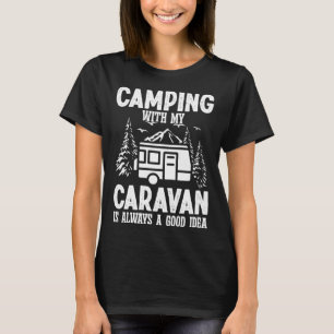 Camping with my Caravan is always a good Idea T-Shirt