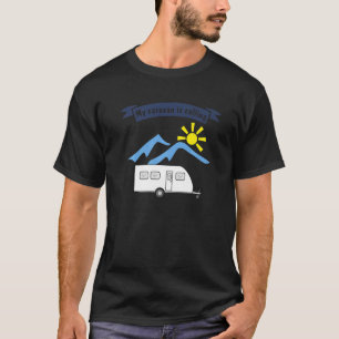 Camping with trailer  saying  My caravan is callin T-Shirt