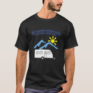 Camping with trailer saying My caravan is callin T-Shirt