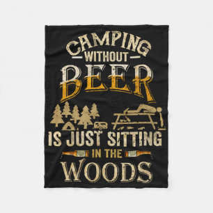 Camping Without Beer Is Just Sitting In The Woods Fleece Blanket