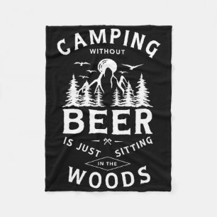 Camping Without Beer Is Just Sitting In The Woods Fleece Blanket