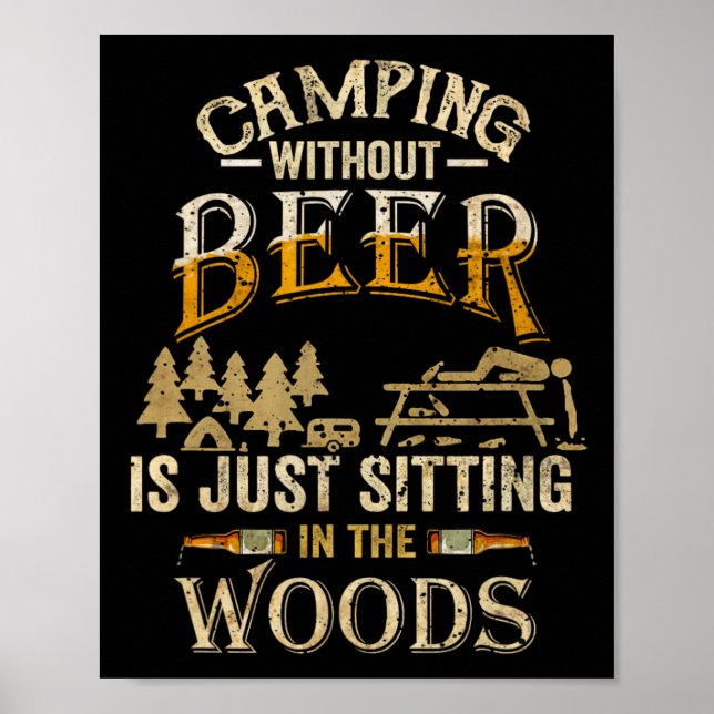 Camping Without Beer Is Just Sitting In The Woods  Poster (Front)