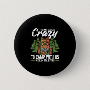 Camping You Dont Have To Be Crazy To Camp Campers 6 Cm Round Badge