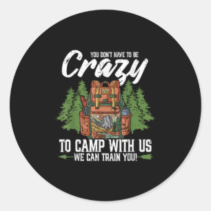 Camping You Dont Have To Be Crazy To Camp Campers Classic Round Sticker