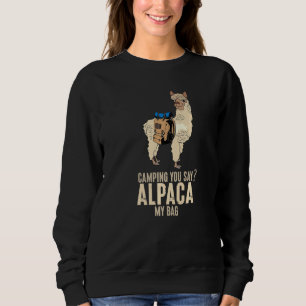 Camping You Say Alpaca My Bags Llama Animal Sweatshirt
